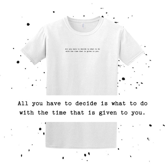 All you have to decide is what to do with the time that is given to you.- LOTR Quote - Unisex Minimalist T-shirt