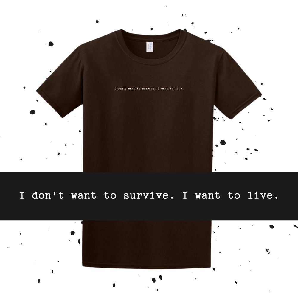 I don't want to survive. I want to live. - Interstellar Quote - Unisex Minimalist T-shirt