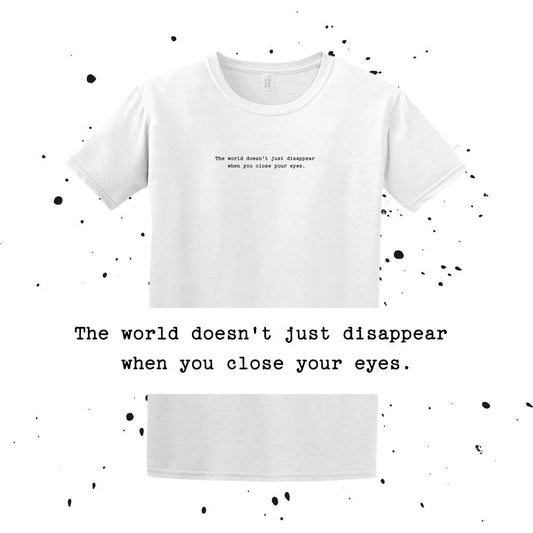 The world doesn't just disappear when you close your eyes. - Interstellar Quote - Unisex Minimalist T-shirt