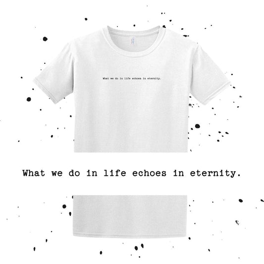 What we do in life echoes in eternity. - Gladiator Quote - Unisex Minimalist T-shirt